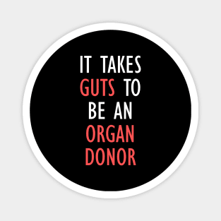 It Takes Guts To Be An Organ Donor Funny Quote Magnet